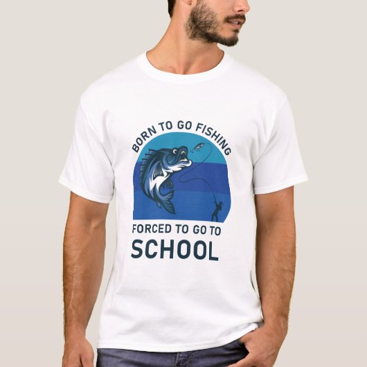 Geboren om te vissen gedwongen naar school te gaan t-shirt (Voorkant)