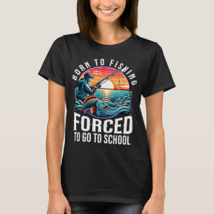 Geboren om te vissen, gedwongen om naar school te t-shirt