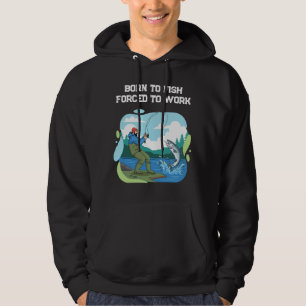 Geboren om te vissen, gedwongen om te werken, grap hoodie