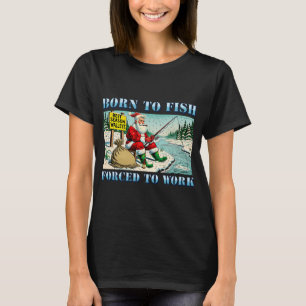 Geboren om te vissen, gedwongen te werken - Santa T-shirt