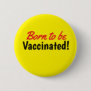 Geboren om te worden gevaccineerd gele Button