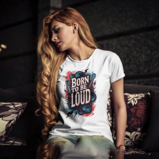 Geboren om te worden Loud Rockstar Vrouw T-shirt