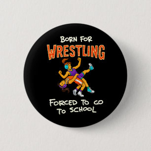 Geboren om te worstelen Gedwongen om naar school t Ronde Button 5,7 Cm