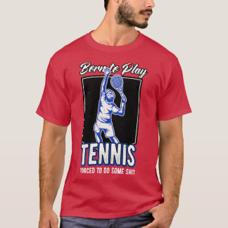 Geboren om Tennis Player Funny Quote te spelen T-shirt