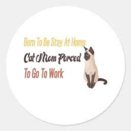 Geboren om thuis te blijven, moeder gedwongen te g ronde sticker