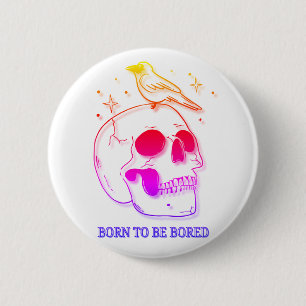 Geboren om Verveeld te Zijn Ronde Button 5,7 Cm