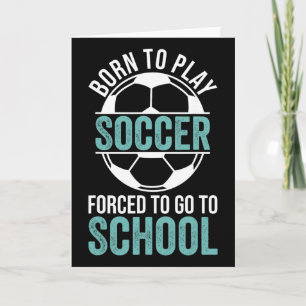 Geboren om voetbal te spelen Gedwongen om naar sch Kaart