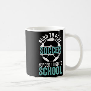Geboren om voetbal te spelen Gedwongen om naar sch Koffiemok