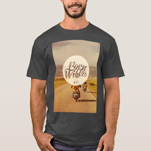 Geboren om wild te worden t-shirt (Voorkant)