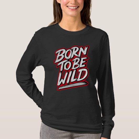 Geboren om wild te worden t-shirt (Voorkant)