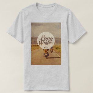 Geboren om wild te worden t-shirt