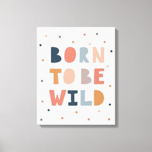Geboren om Wild te zijn Canvas Afdruk (Voorkant)