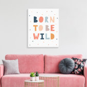 Geboren om Wild te zijn Canvas Afdruk (Insitu (Woonkamer))
