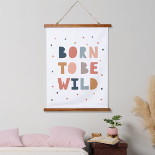Geboren om Wild te zijn Hangend Wandkleed
