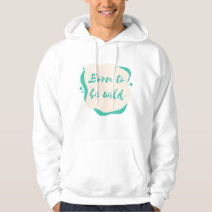 geboren om wild te zijn hoodie