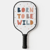 Geboren om Wild te zijn Pickleball Paddle (Achterkant)