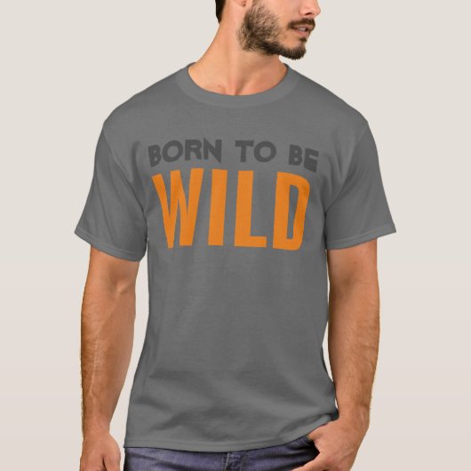 Geboren om Wild te zijn T-shirt (Voorkant)
