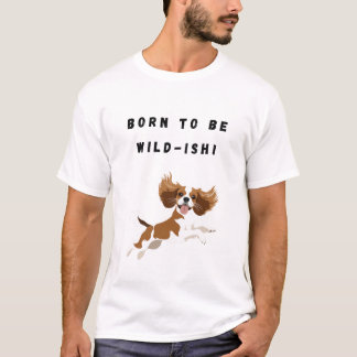 Geboren om wild te zijn! t-shirt