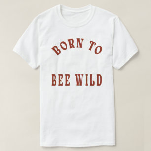 Geboren om wilde grappige bij te zijn, grappige bi t-shirt