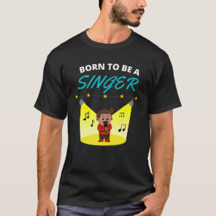 Geboren om zanger te zijn t-shirt