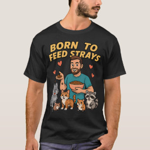 Geboren om zwerfdieren te voeren voor t-shirt