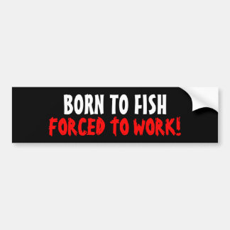 Geboren op vis die gedwongen is om Bumpersticker t