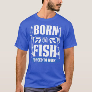 Geboren op vis die gedwongen wordt te werken t-shirt