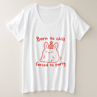 Geboren Party Konijn Om Te Chillen Grote Maat T-shirt