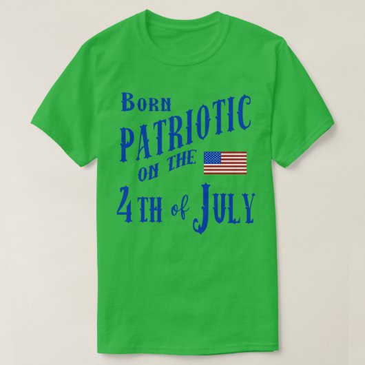 GEBOREN PATRIOTTISCH OP 4 JULI T-SHIRT (Design voorkant)