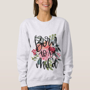 Geboren tot licht bloemig sweatshirt