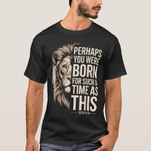 Geboren voor een tijd als deze Esther 4_14 Christe T-shirt