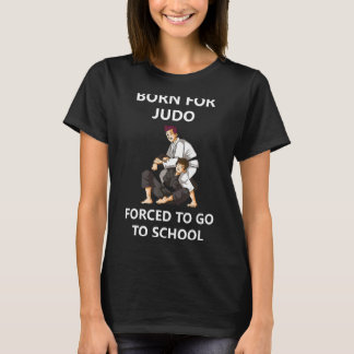 Geboren voor Judo gedwongen naar school 4 T-shirt