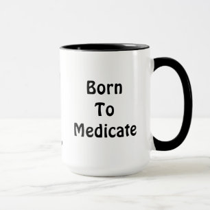 Geboren voor medicatie Mok