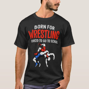 Geboren Voor Worstelen Gedwongen School Grappige W T-shirt
