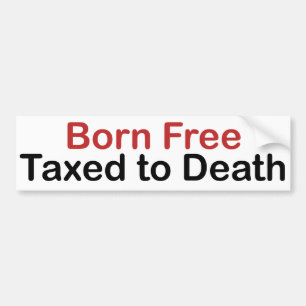 Geboren vrij, doodgeslagen door belastingen bumpersticker