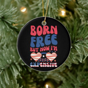 Geboren vrij maar nu ben ik duur Funny 4 juli Keramisch Ornament