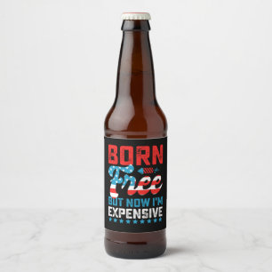 Geboren Vrij Maar Nu Ben Ik Duur Grappige 4e Juli Bier Etiket