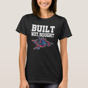 Gebouwd Niet Gekochte Drone Piloot Quadcopter Dron T-shirt