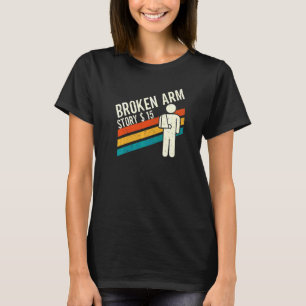 Gebroken Arm Verhaal Armfractuur 4 T-shirt