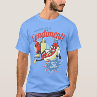 Gebruik Altijd Een Condiment Dek Uw Wiener Hot Dog T-shirt