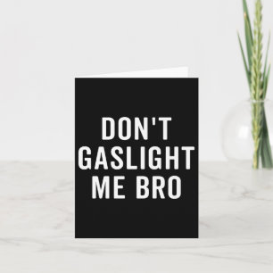 Gebruik geen Gaslighting Bij Mij Bro Narcist Overl Kaart