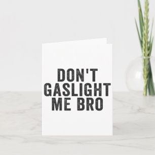 Gebruik geen gaslighting bij mij bro narcistische kaart