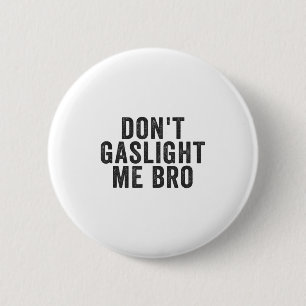 Gebruik geen Gaslighting op Me Bro Narcissist Over Ronde Button 5,7 Cm