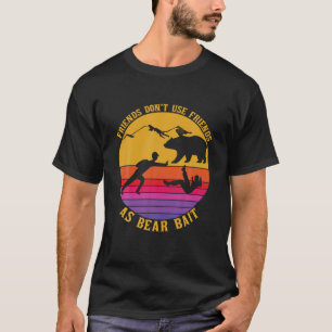 Gebruik geen vrienden als Beer aas grappige camper T-shirt