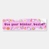 Gebruik je Blinker, Bestie! Funny Cute Meme Bumpersticker (Voorkant)