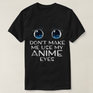 Gebruik Mijn Anime Ogen Niet T-shirt