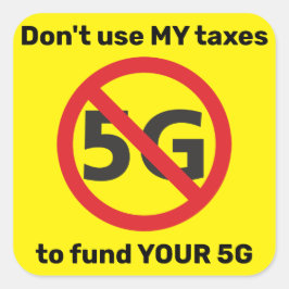 Gebruik mijn belastingen niet om je 5G te financie Vierkante Sticker