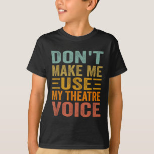 Gebruik Mijn Theaterstem Niet - Grappige Musical T-shirt