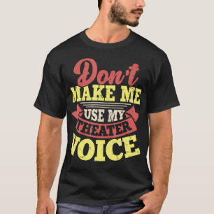 Gebruik Mijn Theaterstem Niet T-shirt