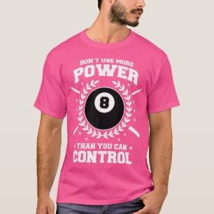 Gebruik niet meer stroom dan je biljarten kunt con t-shirt